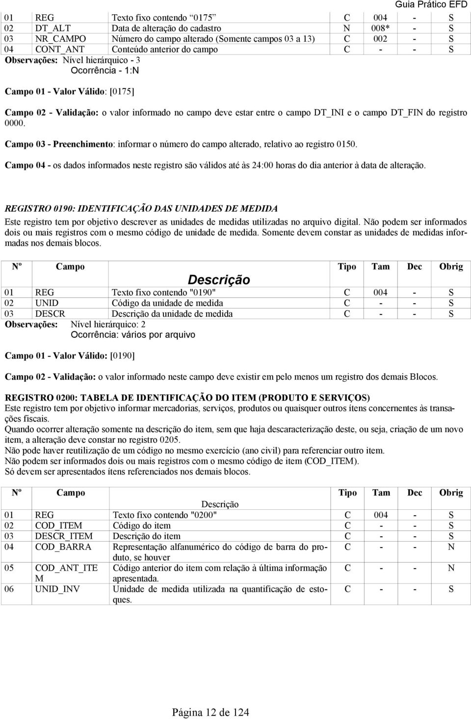 registro 0000. Campo 03 - Preenchimento: informar o número do campo alterado, relativo ao registro 0150.