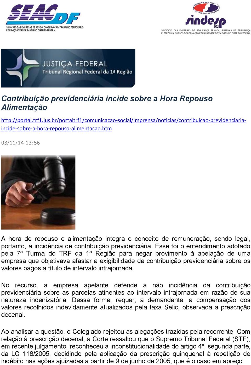 htm 03/11/14 13:56 A hora de repouso e alimentação integra o conceito de remuneração, sendo legal, portanto, a incidência de contribuição previdenciária.