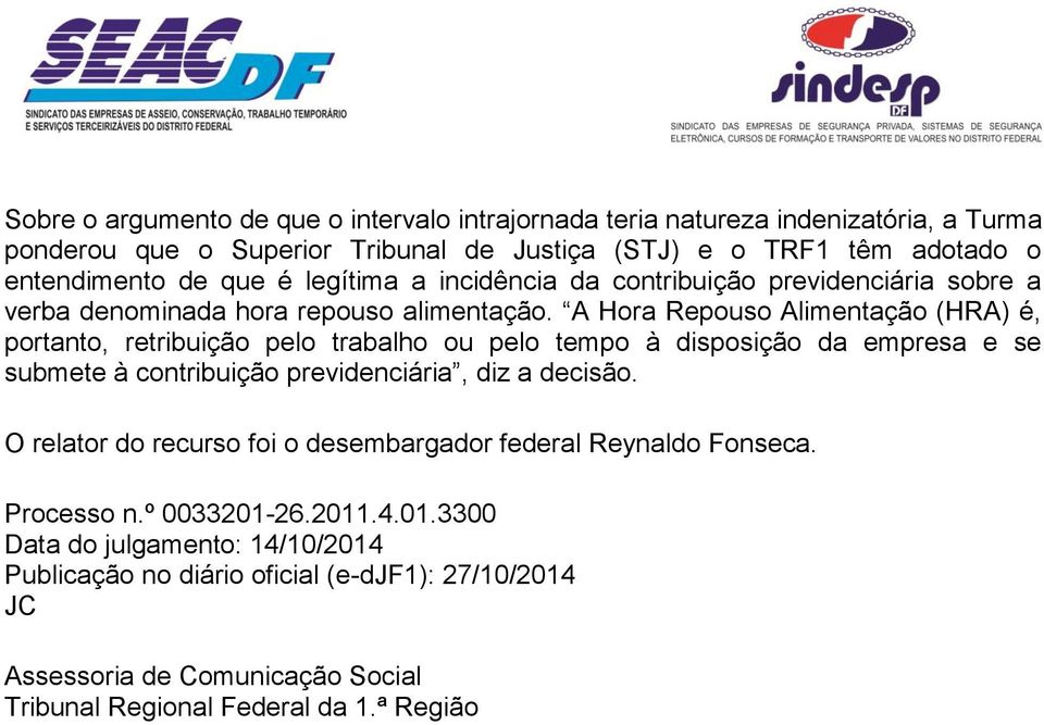 A Hora Repouso Alimentação (HRA) é, portanto, retribuição pelo trabalho ou pelo tempo à disposição da empresa e se submete à contribuição previdenciária, diz a decisão.