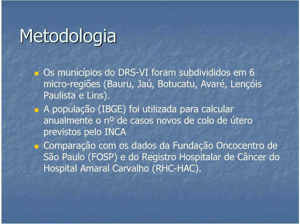 A população (IBGE) foi utilizada para calcular anualmente o nº de casos novos de colo de útero