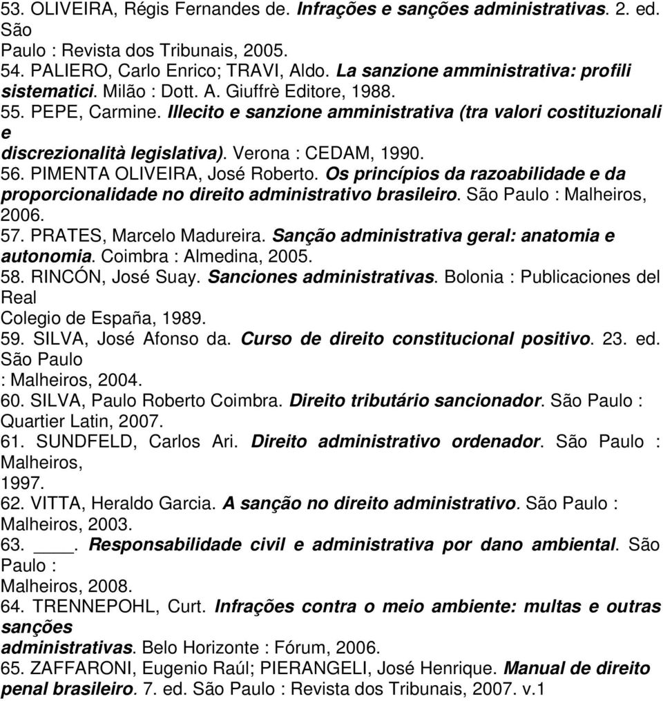 Illecito e sanzione amministrativa (tra valori costituzionali e discrezionalità legislativa). Verona : CEDAM, 1990. 56. PIMENTA OLIVEIRA, José Roberto.