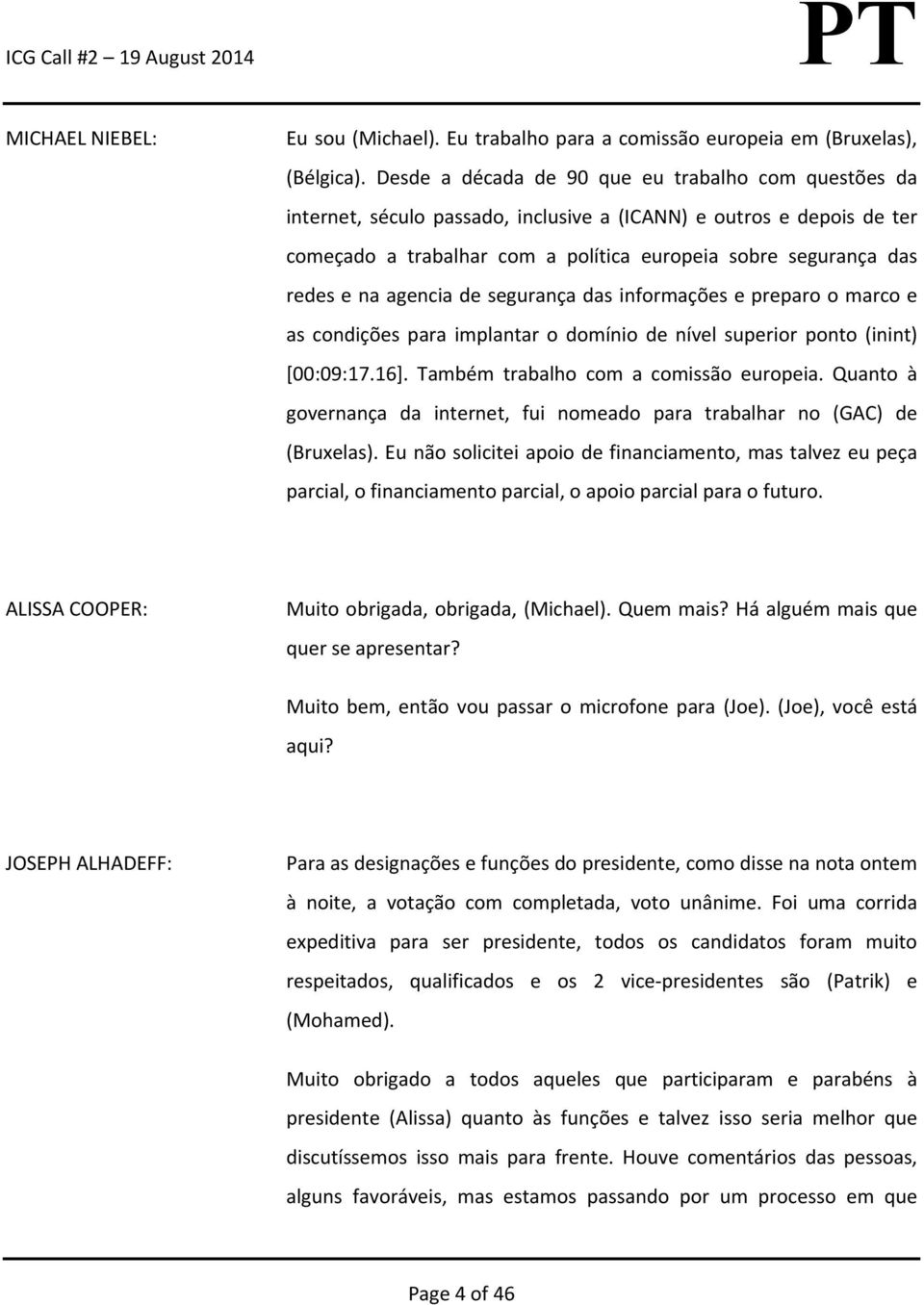 agencia de segurança das informações e preparo o marco e as condições para implantar o domínio de nível superior ponto (inint) [00:09:17.16]. Também trabalho com a comissão europeia.