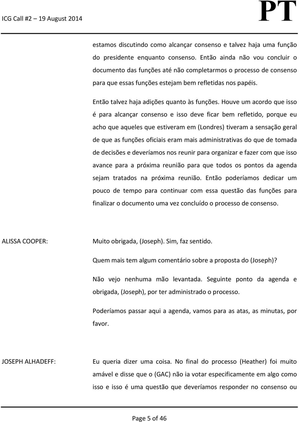 Houve um acordo que isso é para alcançar consenso e isso deve ficar bem refletido, porque eu acho que aqueles que estiveram em (Londres) tiveram a sensação geral de que as funções oficiais eram mais