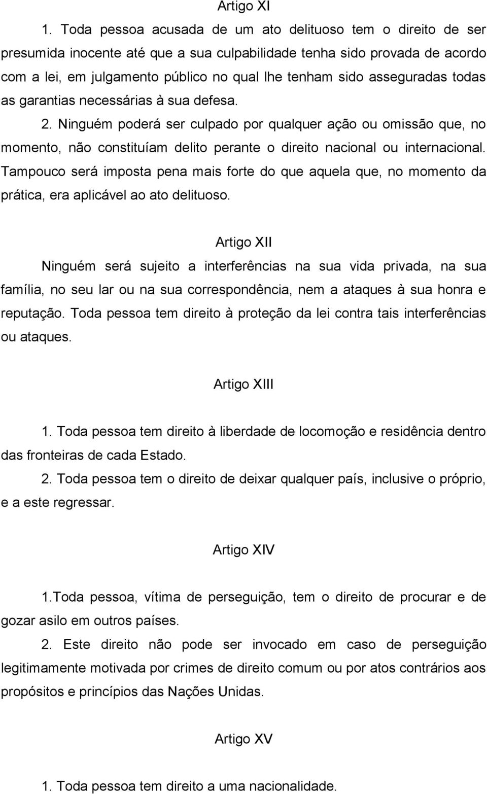 asseguradas todas as garantias necessárias à sua defesa. 2. Ninguém poderá ser culpado por qualquer ação ou omissão que, no momento, não constituíam delito perante o direito nacional ou internacional.