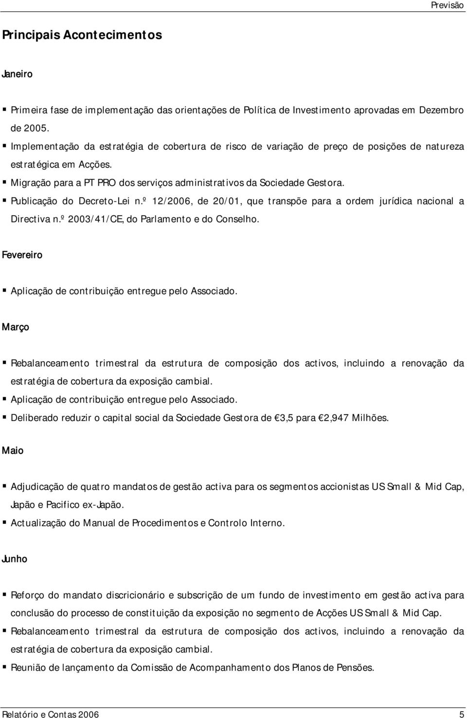 Publicação do Decreto-Lei n.º 12/2006, de 20/01, que transpõe para a ordem jurídica nacional a Directiva n.º 2003/41/CE, do Parlamento e do Conselho.