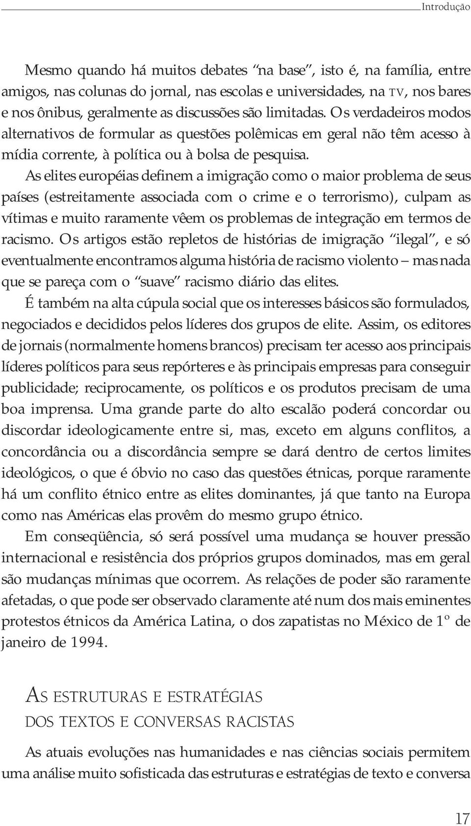 As elites européias definem a imigração como o maior problema de seus países (estreitamente associada com o crime e o terrorismo), culpam as vítimas e muito raramente vêem os problemas de integração