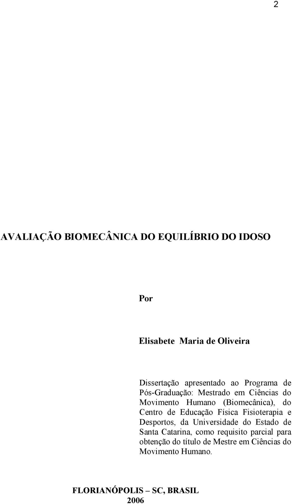 Centro de Educação Física Fisioterapia e Desportos, da Universidade do Estado de Santa Catarina, como