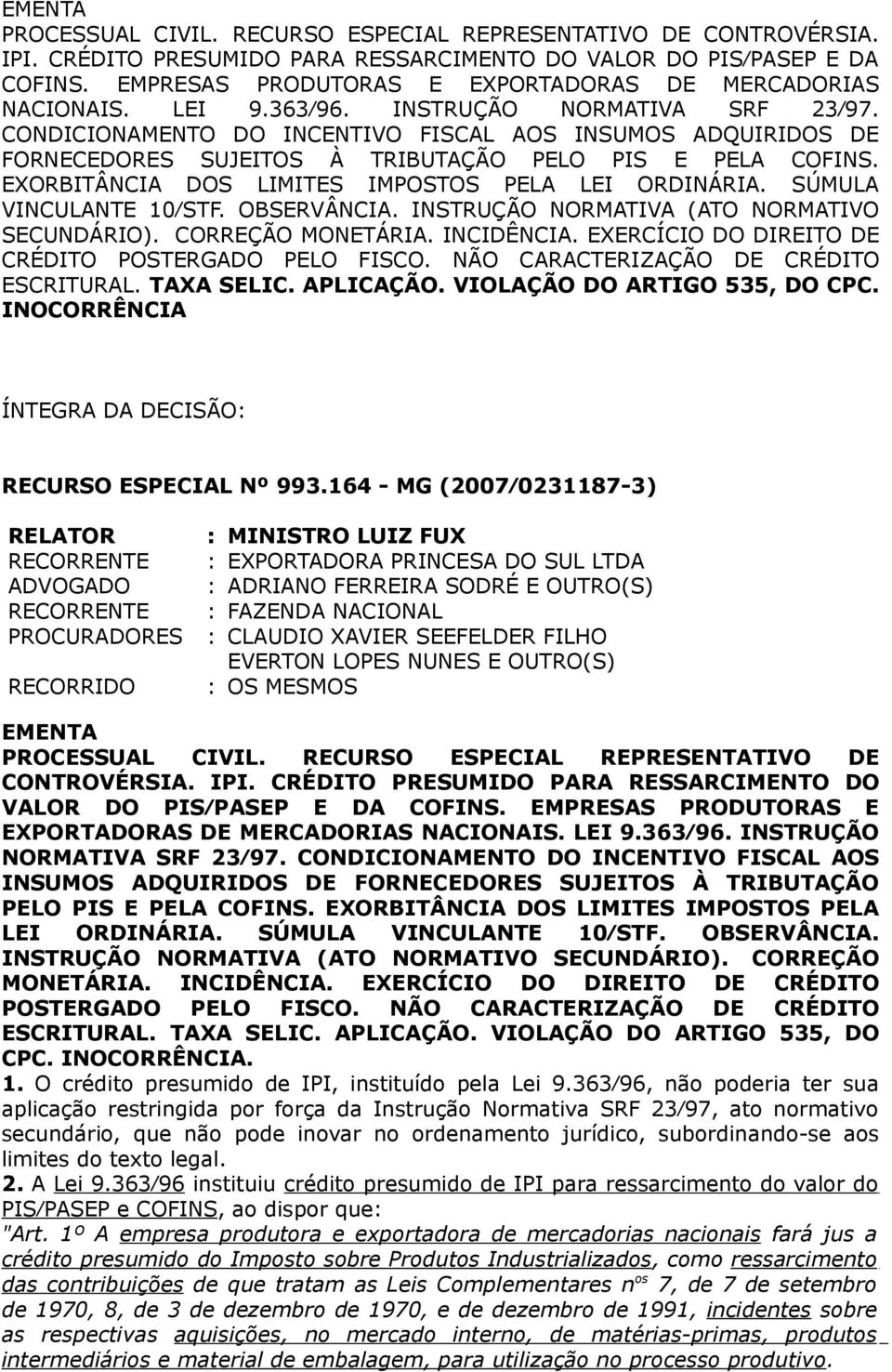 CONDICIONAMENTO DO INCENTIVO FISCAL AOS INSUMOS ADQUIRIDOS DE FORNECEDORES SUJEITOS À TRIBUTAÇÃO PELO PIS E PELA COFINS. EXORBITÂNCIA DOS LIMITES IMPOSTOS PELA LEI ORDINÁRIA. SÚMULA VINCULANTE 10 STF.