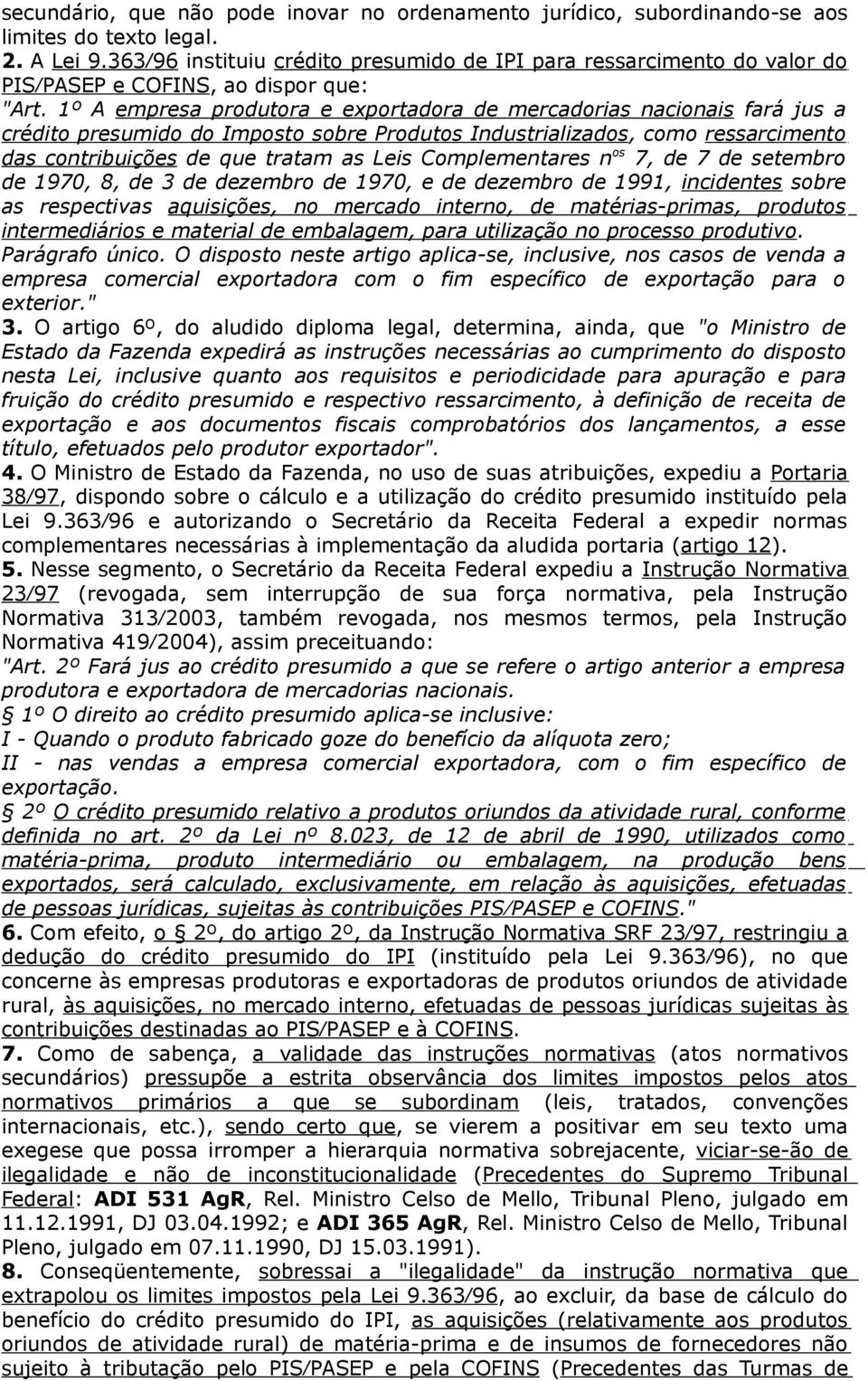 1º A empresa produtora e exportadora de mercadorias nacionais fará jus a crédito presumido do Imposto sobre Produtos Industrializados, como ressarcimento das contribuições de que tratam as Leis