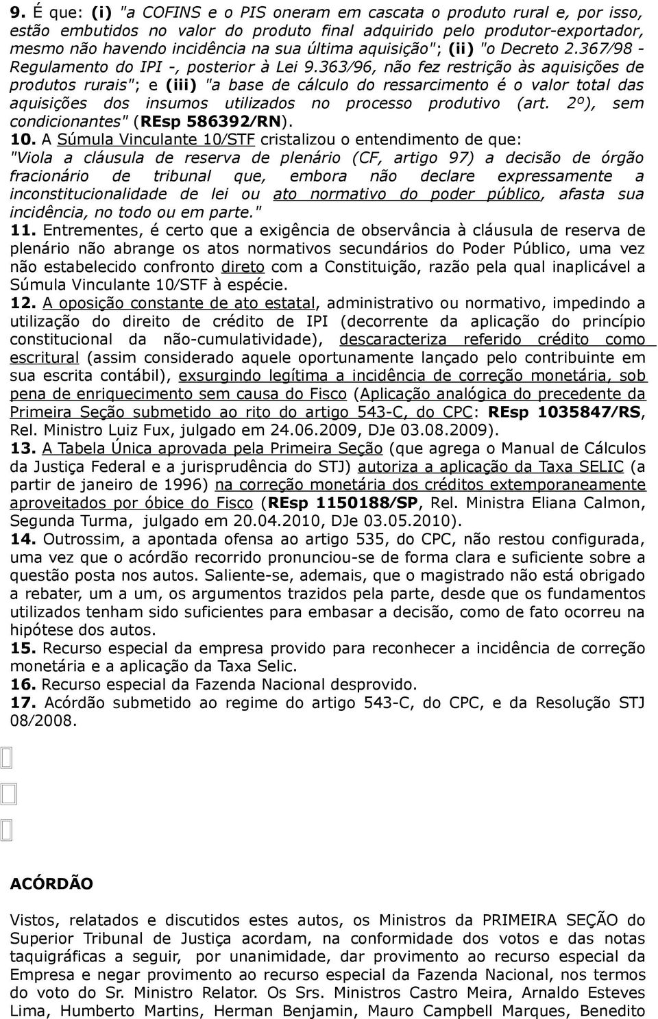 363 96, não fez restrição às aquisições de produtos rurais"; e (iii) "a base de cálculo do ressarcimento é o valor total das aquisições dos insumos utilizados no processo produtivo (art.