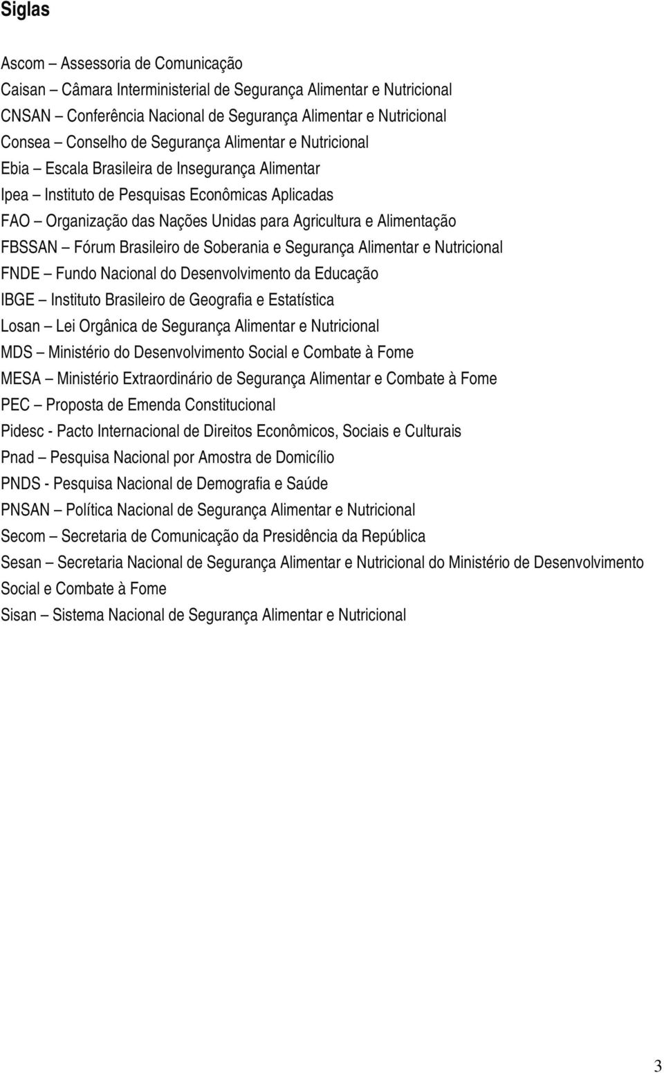 Brasileiro de Soberania e Segurança Alimentar e Nutricional FNDE Fundo Nacional do Desenvolvimento da Educação IBGE Instituto Brasileiro de Geografia e Estatística Losan Lei Orgânica de Segurança