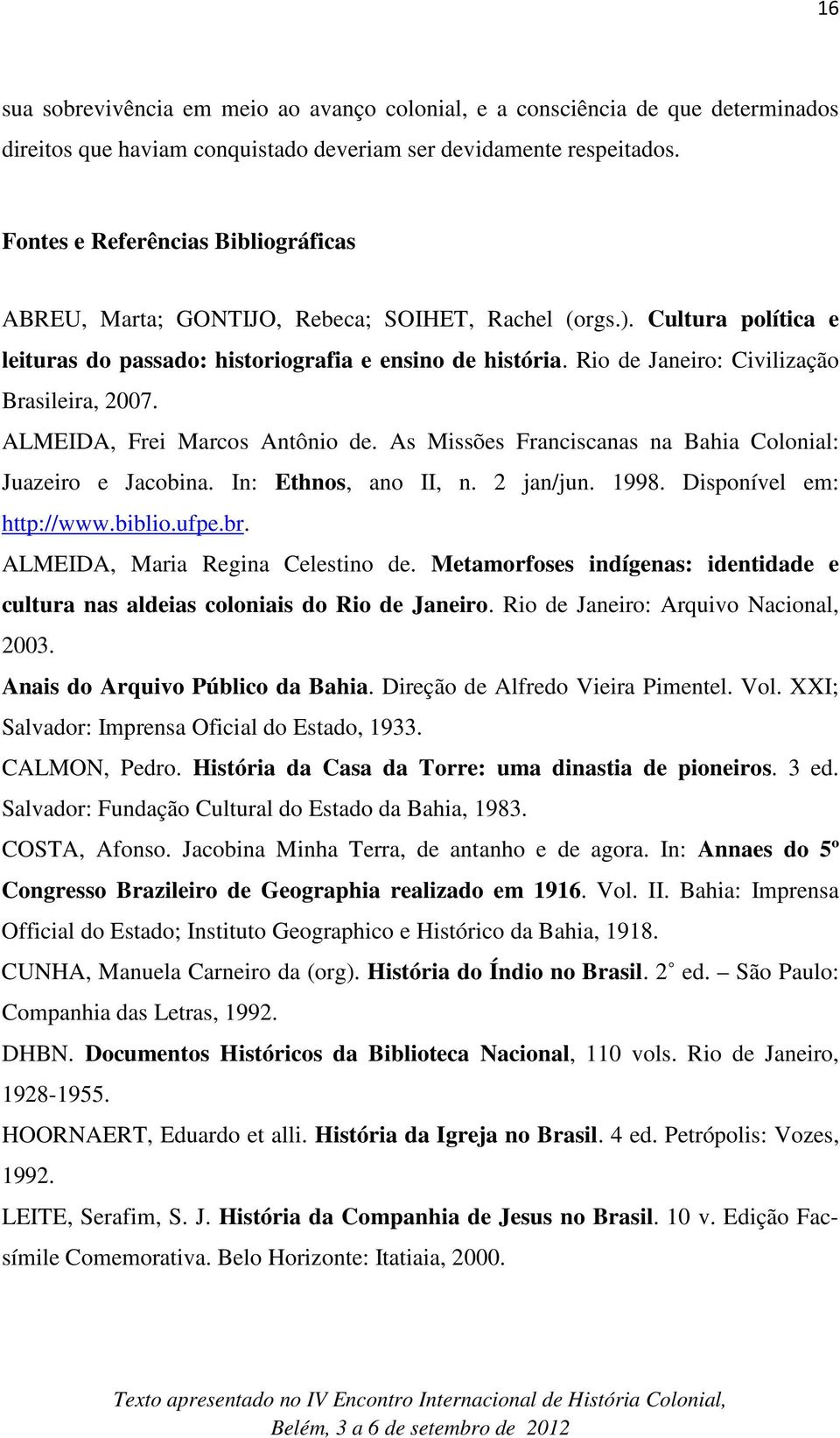 Rio de Janeiro: Civilização Brasileira, 2007. ALMEIDA, Frei Marcos Antônio de. As Missões Franciscanas na Bahia Colonial: Juazeiro e Jacobina. In: Ethnos, ano II, n. 2 jan/jun. 1998.