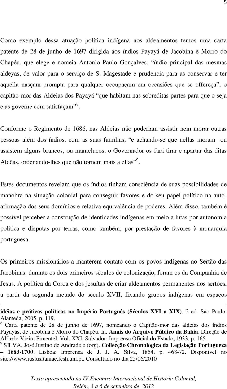 Magestade e prudencia para as conservar e ter aquella nasçam prompta para qualquer occupaçam em occasiões que se offereça, o capitão-mor das Aldeias dos Payayá que habitam nas sobreditas partes para