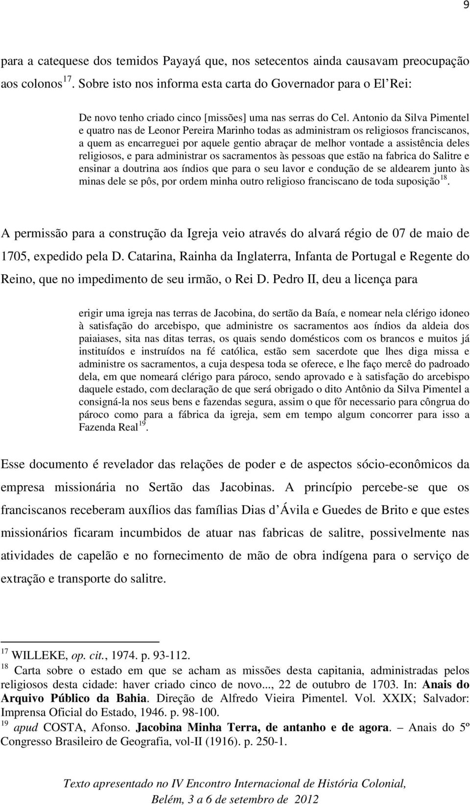 Antonio da Silva Pimentel e quatro nas de Leonor Pereira Marinho todas as administram os religiosos franciscanos, a quem as encarreguei por aquele gentio abraçar de melhor vontade a assistência deles