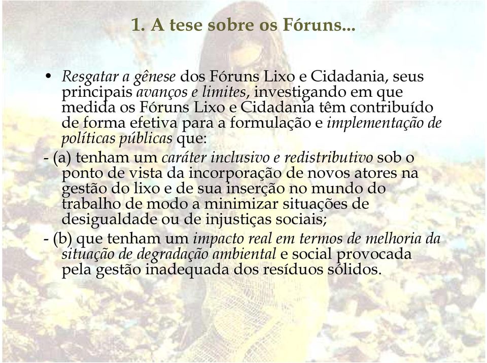 forma efetiva para a formulação e implementação de políticas públicasque: -(a) tenham um caráter inclusivo e redistributivosob o ponto de vista da incorporação