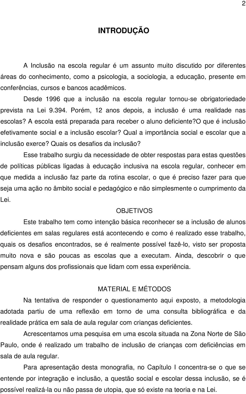 A escola está preparada para receber o aluno deficiente?o que é inclusão efetivamente social e a inclusão escolar? Qual a importância social e escolar que a inclusão exerce?