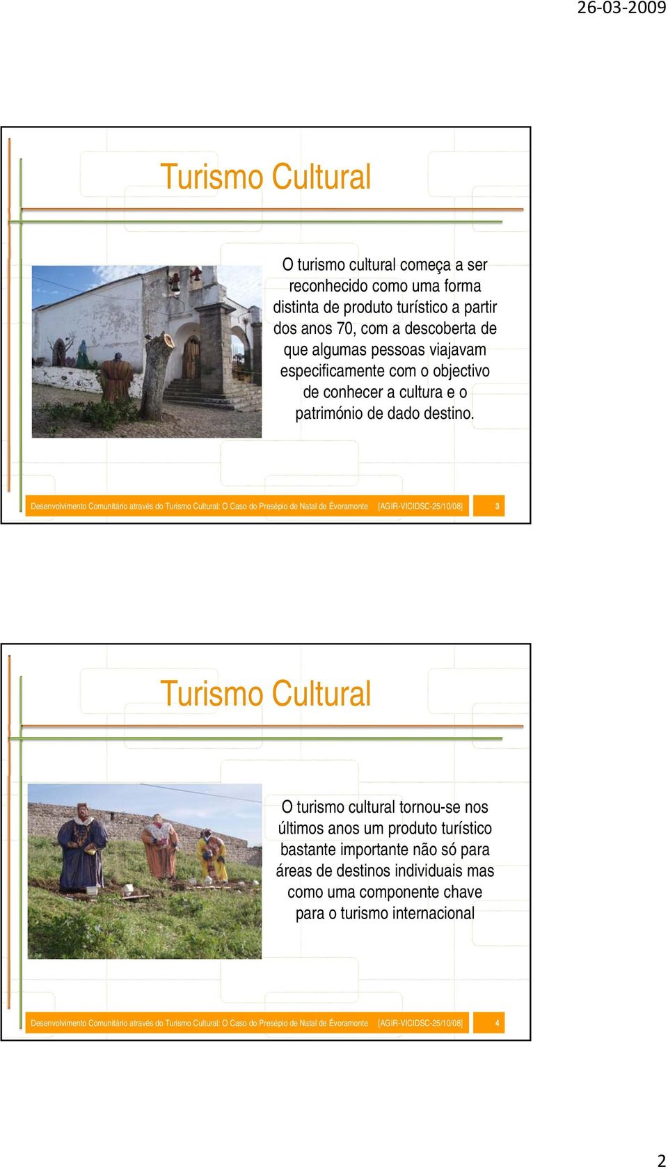 Desenvolvimento Comunitário através do Turismo Cultural: O Caso do Presépio de Natal de Évoramonte [AGIR-VICIDSC-25/10/08] 3 Turismo Cultural O turismo cultural tornou-se nos