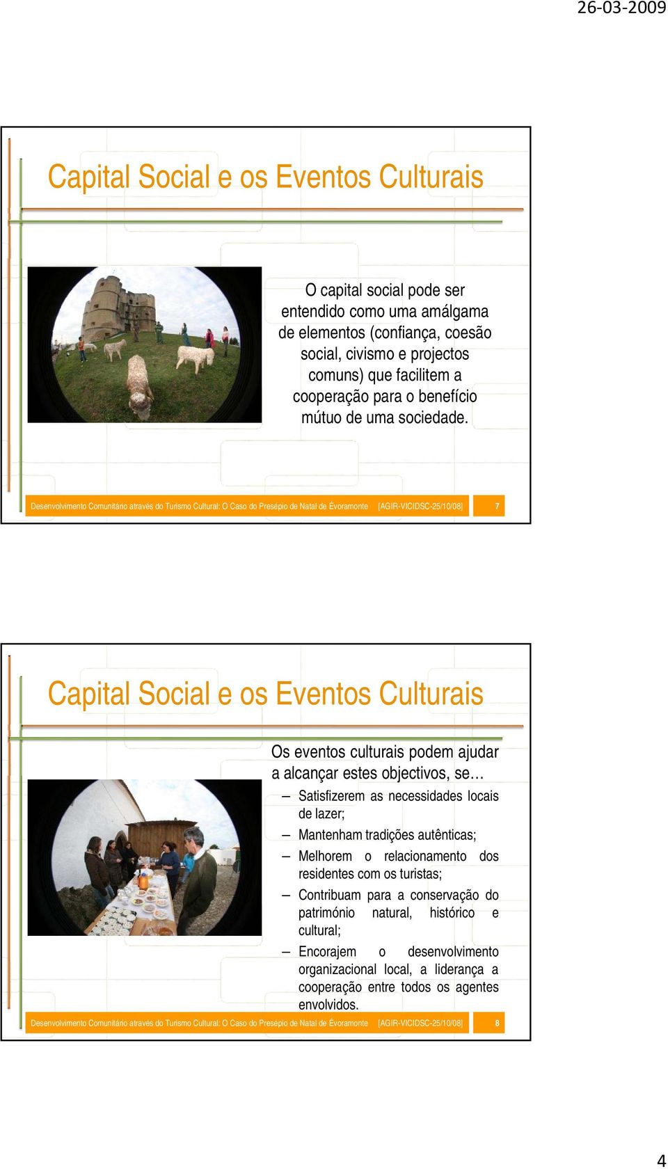 Desenvolvimento Comunitário através do Turismo Cultural: O Caso do Presépio de Natal de Évoramonte [AGIR-VICIDSC-25/10/08] 7 Capital Social e os Eventos Culturais Os eventos culturais podem ajudar a