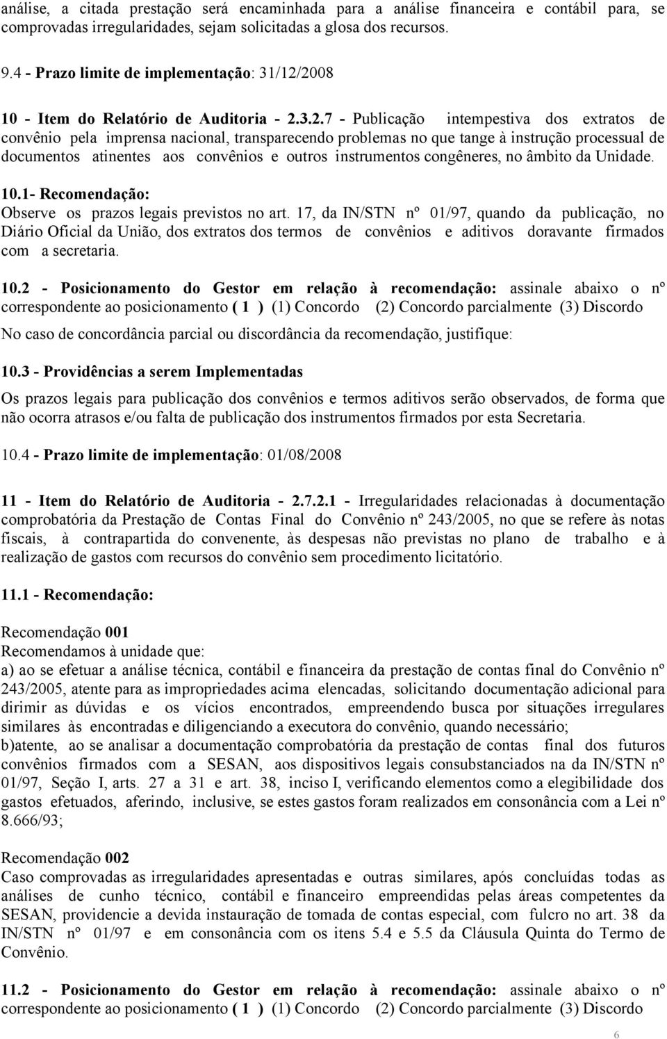 2008 10 - Item do Relatório de Auditoria - 2.3.2.7 - Publicação intempestiva dos extratos de convênio pela imprensa nacional, transparecendo problemas no que tange à instrução processual de