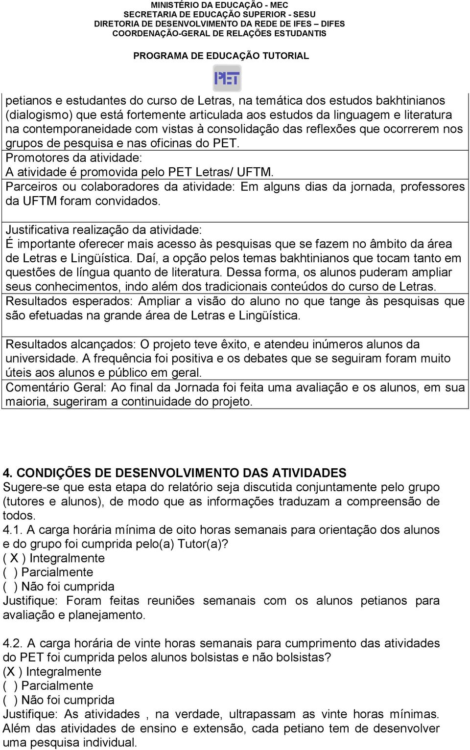 Em alguns dias da jornada, professores da UFTM foram convidados Justificativa realização da atividade: É importante oferecer mais acesso às pesquisas que se fazem no âmbito da área de Letras e