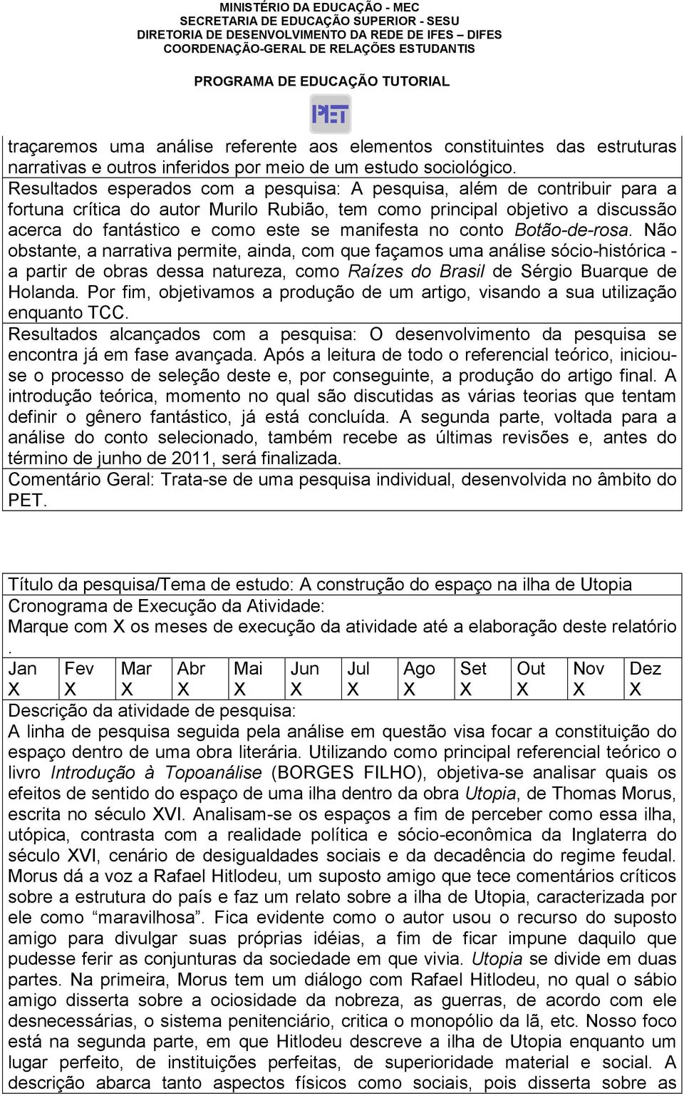 permite, ainda, com que façamos uma análise sócio-histórica - a partir de obras dessa natureza, como Raízes do Brasil de Sérgio Buarque de Holanda Por fim, objetivamos a produção de um artigo,