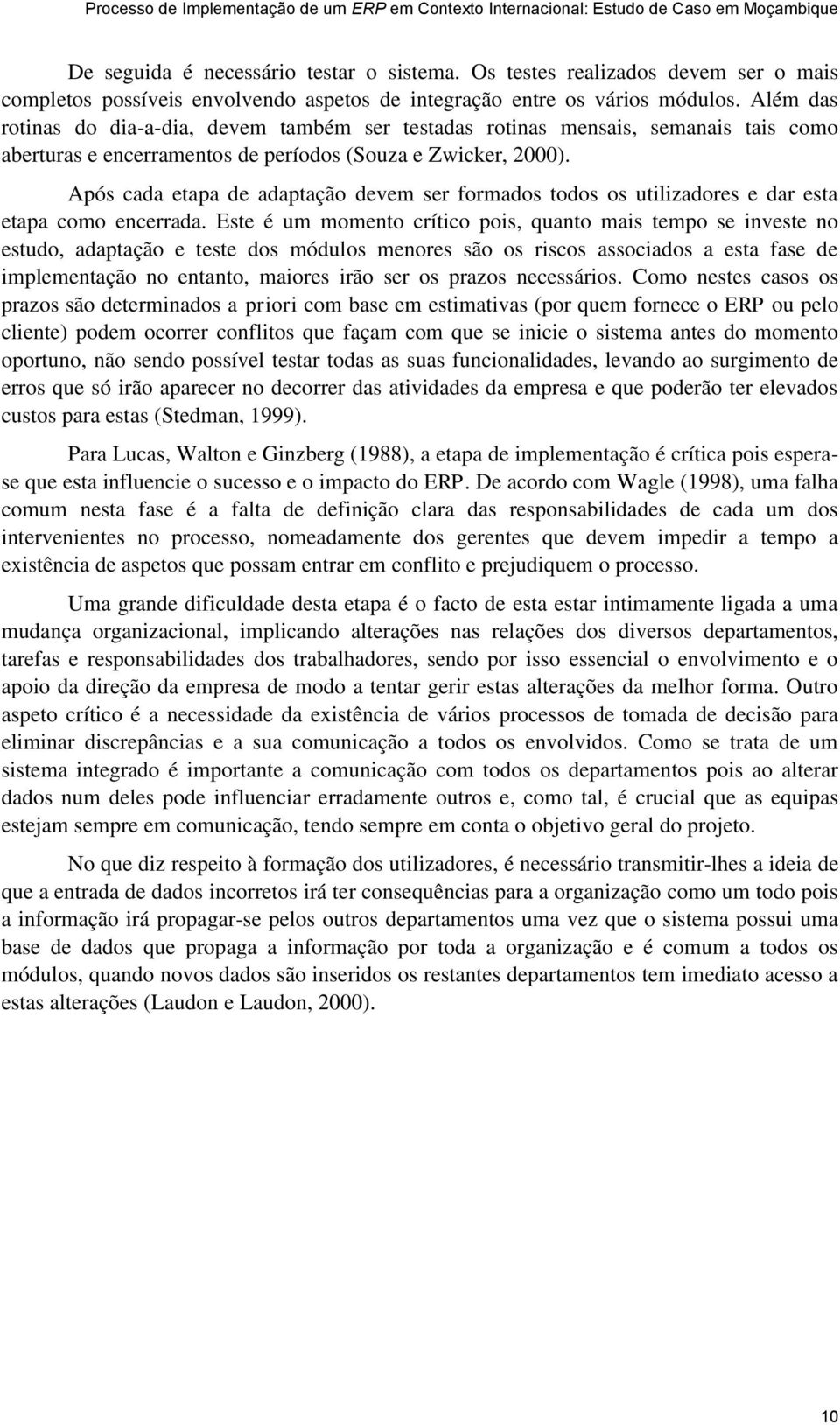 Após cada etapa de adaptação devem ser formados todos os utilizadores e dar esta etapa como encerrada.