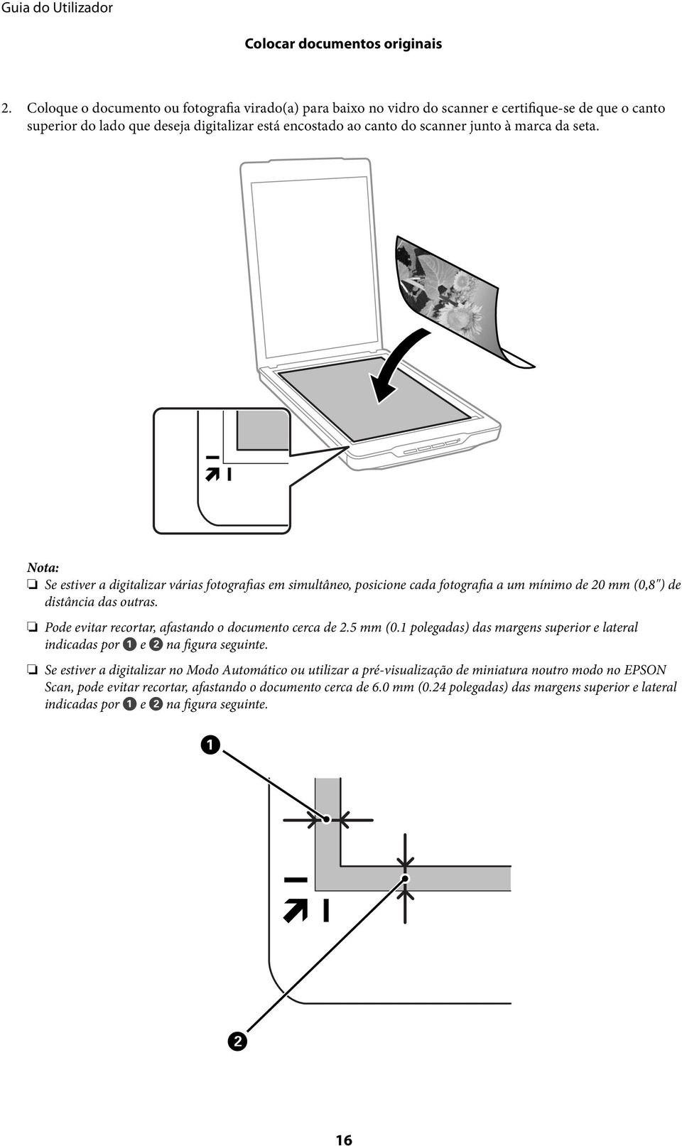 seta. Nota: Se estiver a digitalizar várias fotografias em simultâneo, posicione cada fotografia a um mínimo de 20 mm (0,8") de distância das outras.