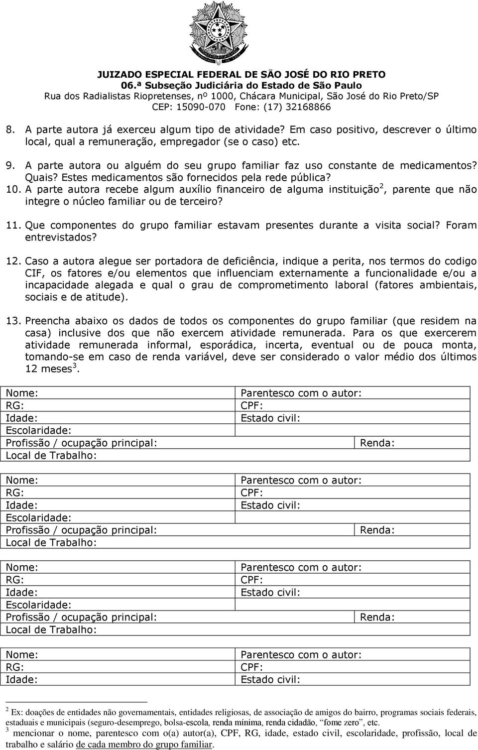 A parte autora recebe algum auxílio financeiro de alguma instituição 2, parente que não integre o núcleo familiar ou de terceiro? 11.