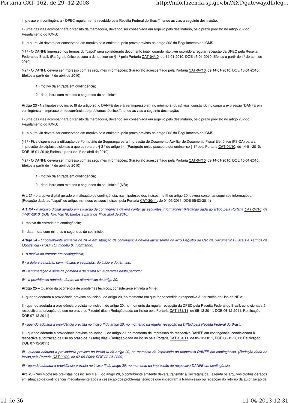 do Regulamento do ICMS. 1º - O DANFE impresso nos termos do caput será considerado documento inábil quando não tiver ocorrido a regular recepção da DPEC pela Receita Federal do Brasil.