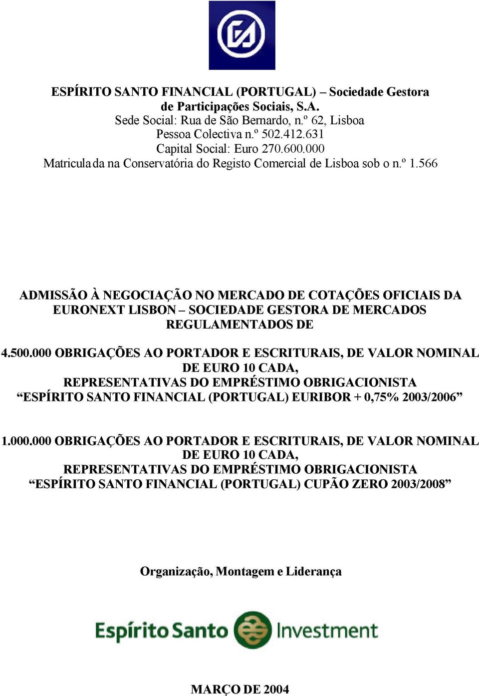 566 ADMISSÃO À NEGOCIAÇÃO NO MERCADO DE COTAÇÕES OFICIAIS DA EURONEXT LISBON SOCIEDADE GESTORA DE MERCADOS REGULAMENTADOS DE 4.500.