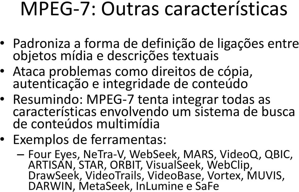 características envolvendo um sistema de busca de conteúdos multimídia Exemplos de ferramentas: Four Eyes, NeTra-V, WebSeek,