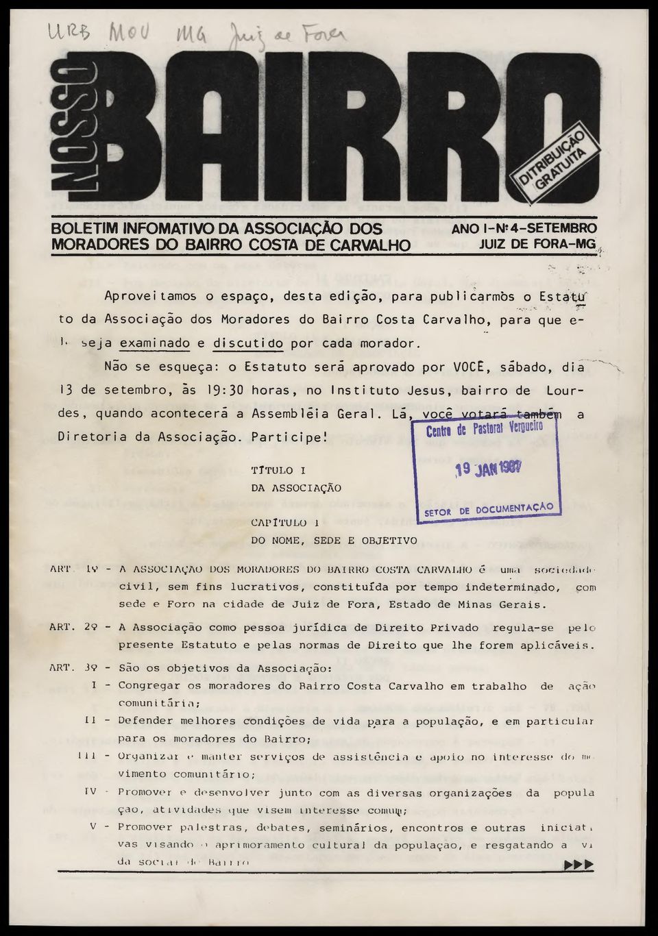 Nio se esqueça: o Estatuto será aprovado por VOCÊ, sábado, dia 13 de setembro, às 19:30 horas, no Instituto Jesus, bairro de Lour- des, quando acontecerá a Assembléia Geral.