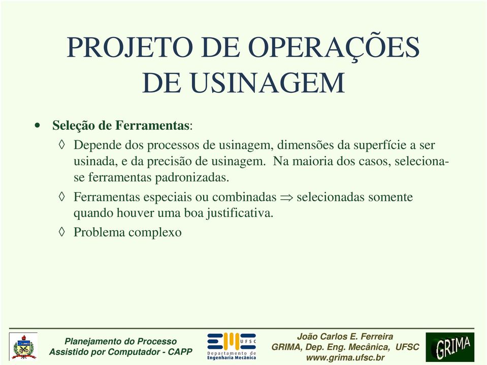 Na maioria dos casos, selecionase ferramentas padronizadas.