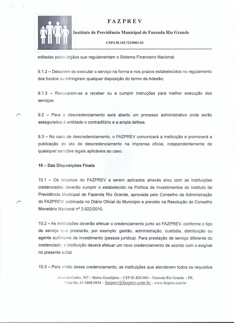 3 - Recusarem-se a receber ou a cumprir instruções para melhor execução dos serviços. 9.