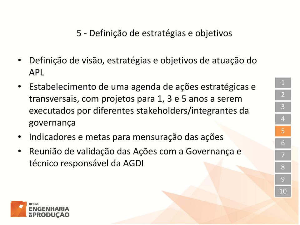 serem executados por diferentes stakeholders/integrantes da governança Indicadores e metas para