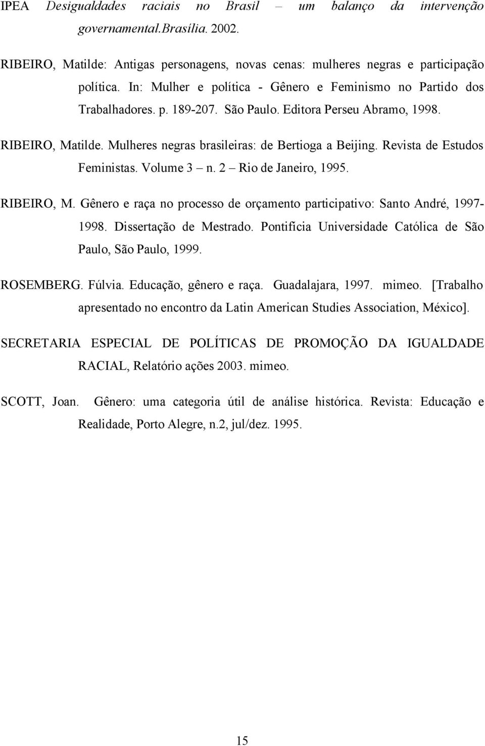 Revista de Estudos Feministas. Volume 3 n. 2 Rio de Janeiro, 1995. RIBEIRO, M. Gênero e raça no processo de orçamento participativo: Santo André, 1997-1998. Dissertação de Mestrado.