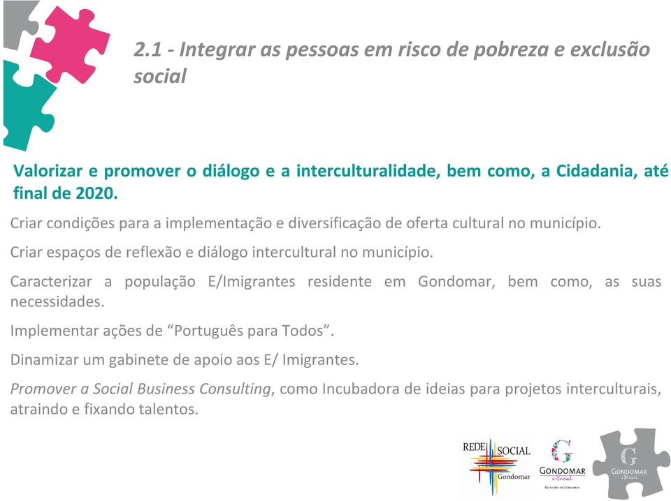 Criar espaços de reflexão e diálogo intercultural no município.