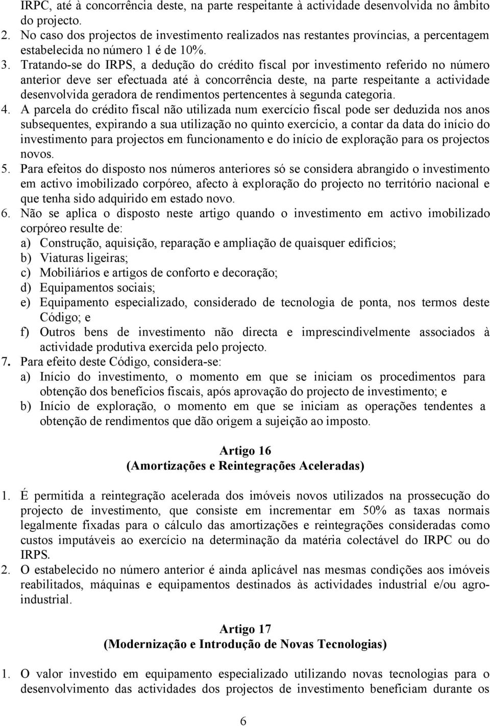 Tratando-se do IRPS, a dedução do crédito fiscal por investimento referido no número anterior deve ser efectuada até à concorrência deste, na parte respeitante a actividade desenvolvida geradora de