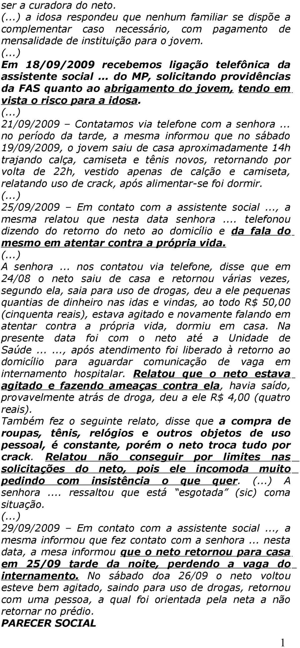 21/09/2009 Contatamos via telefone com a senhora.