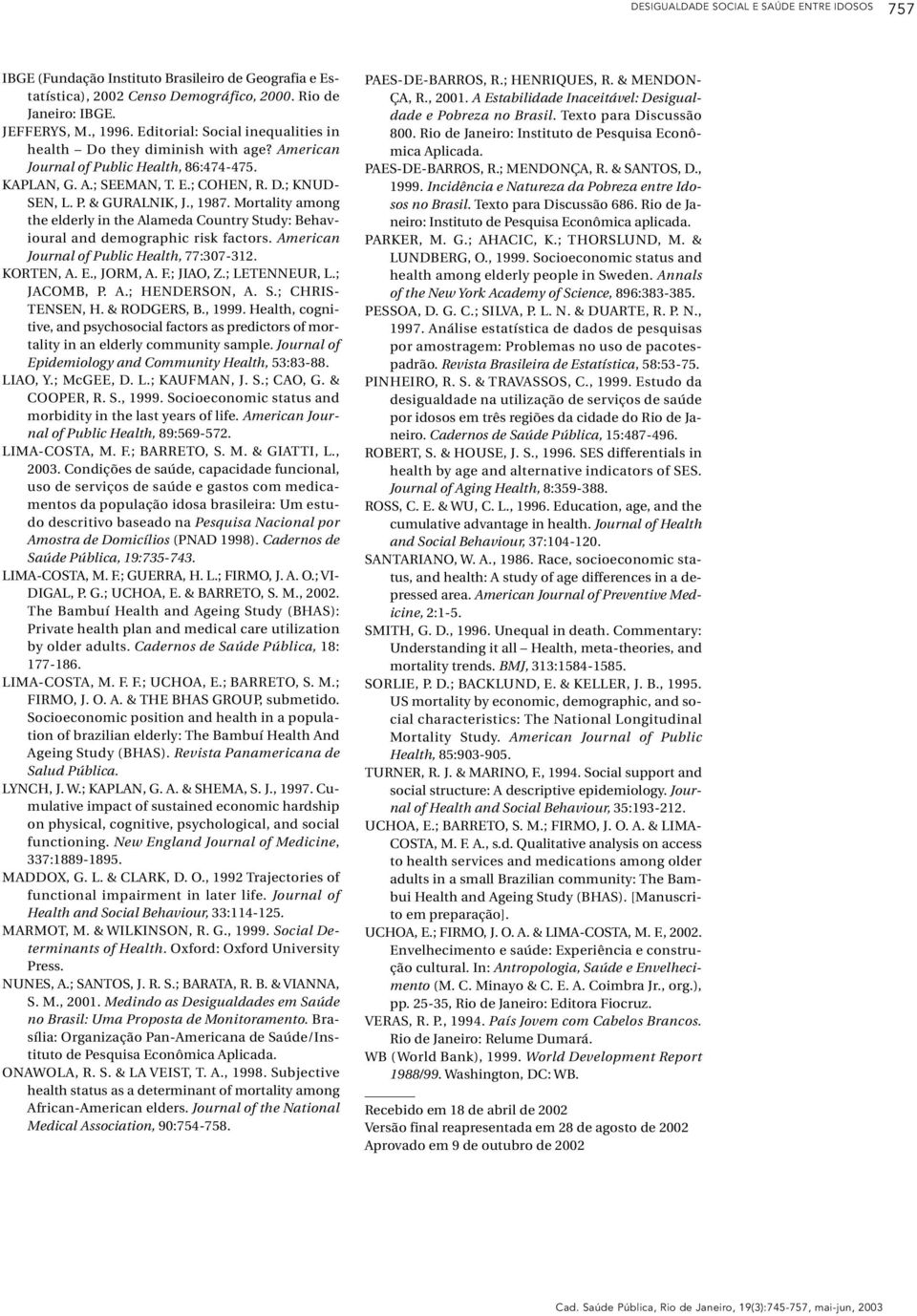 Mortality among the elderly in the Alameda Country Study: Behavioural and demographic risk factors. American Journal of Public Health, 77:307-312. KORTEN, A. E., JORM, A. F.; JIAO, Z.; LETENNEUR, L.