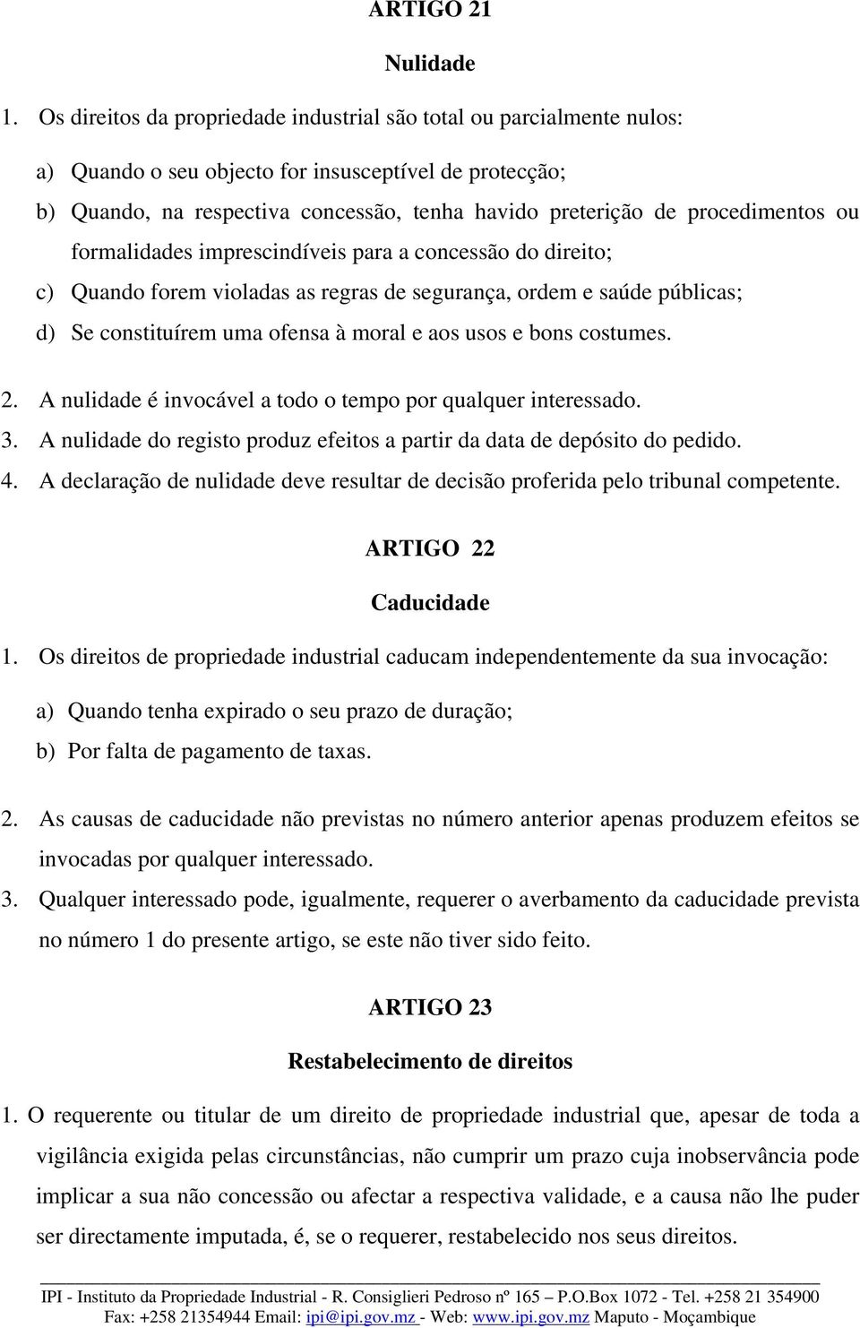 procedimentos ou formalidades imprescindíveis para a concessão do direito; c) Quando forem violadas as regras de segurança, ordem e saúde públicas; d) Se constituírem uma ofensa à moral e aos usos e