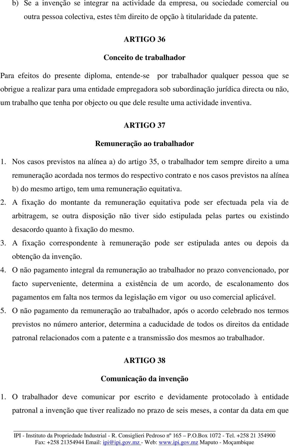 directa ou não, um trabalho que tenha por objecto ou que dele resulte uma actividade inventiva. ARTIGO 37 Remuneração ao trabalhador 1.