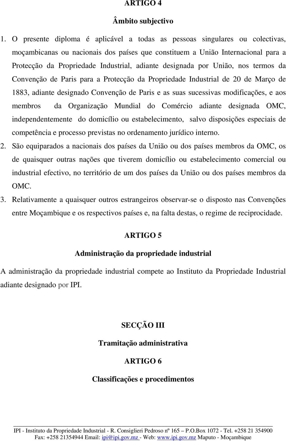 adiante designada por União, nos termos da Convenção de Paris para a Protecção da Propriedade Industrial de 20 de Março de 1883, adiante designado Convenção de Paris e as suas sucessivas