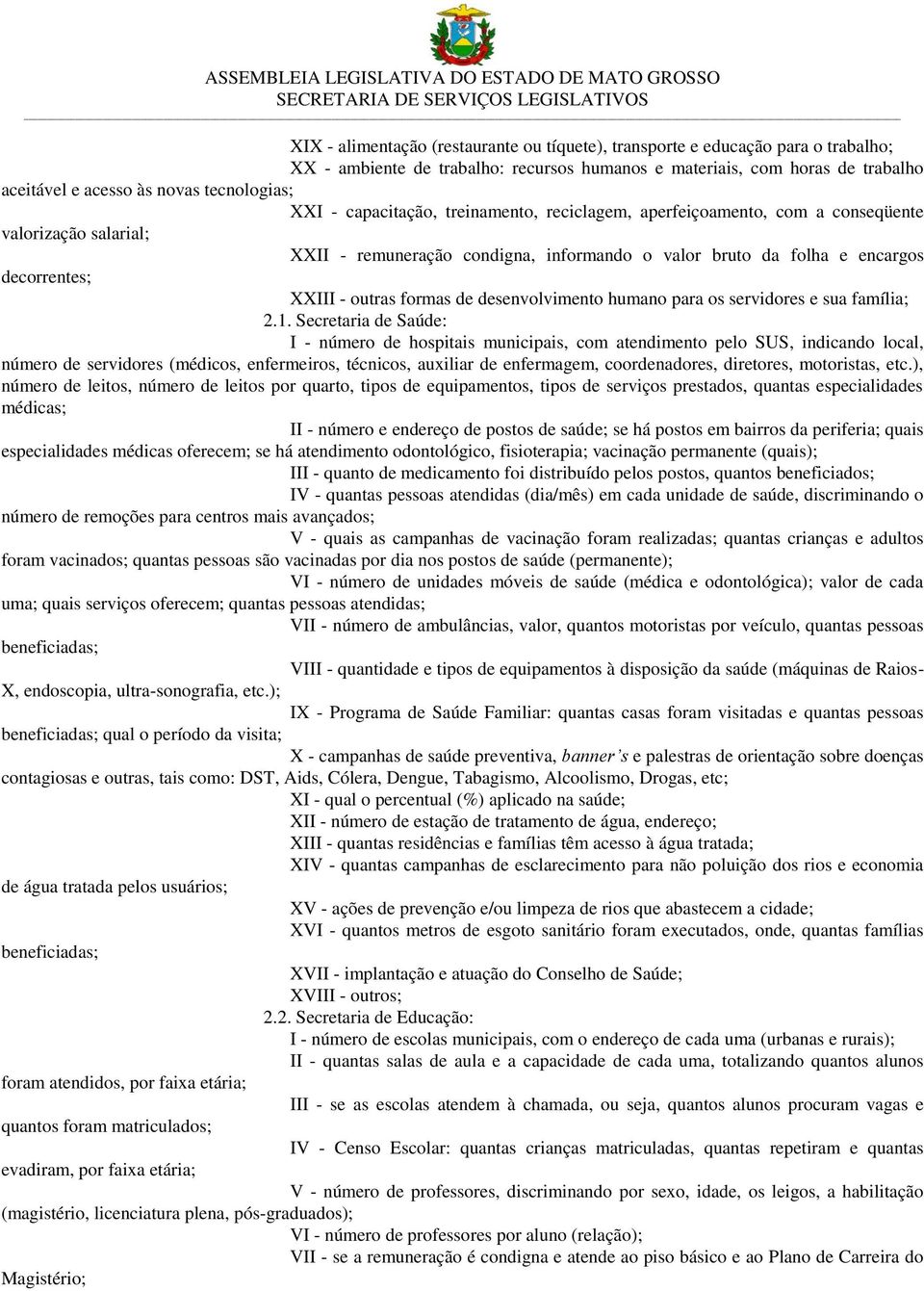 decorrentes; XXIII - outras formas de desenvolvimento humano para os servidores e sua família; 2.1.