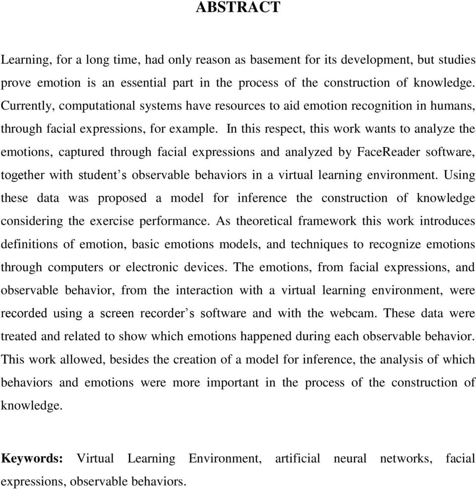 In this respect, this work wants to analyze the emotions, captured through facial expressions and analyzed by FaceReader software, together with student s observable behaviors in a virtual learning