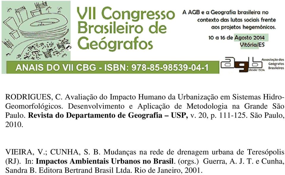 20, p. 111-125. São Paulo, 2010. VIEIRA, V.; CUNHA, S. B. Mudanças na rede de drenagem urbana de Teresópolis (RJ).