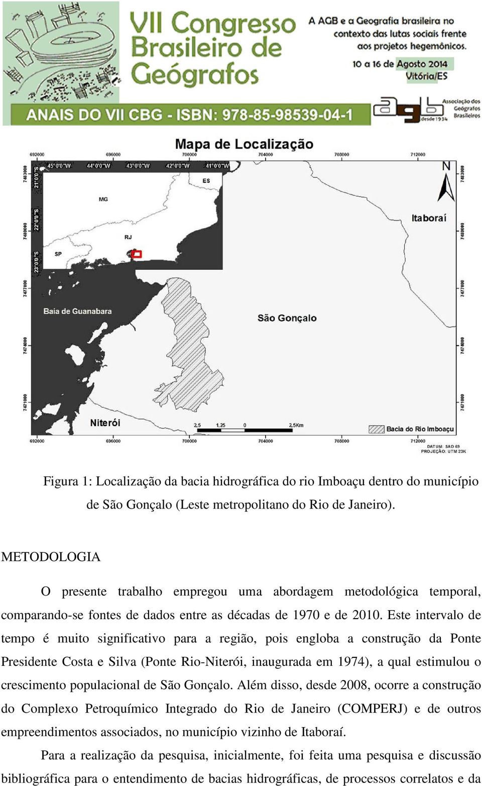 Este intervalo de tempo é muito significativo para a região, pois engloba a construção da Ponte Presidente Costa e Silva (Ponte Rio-Niterói, inaugurada em 1974), a qual estimulou o crescimento