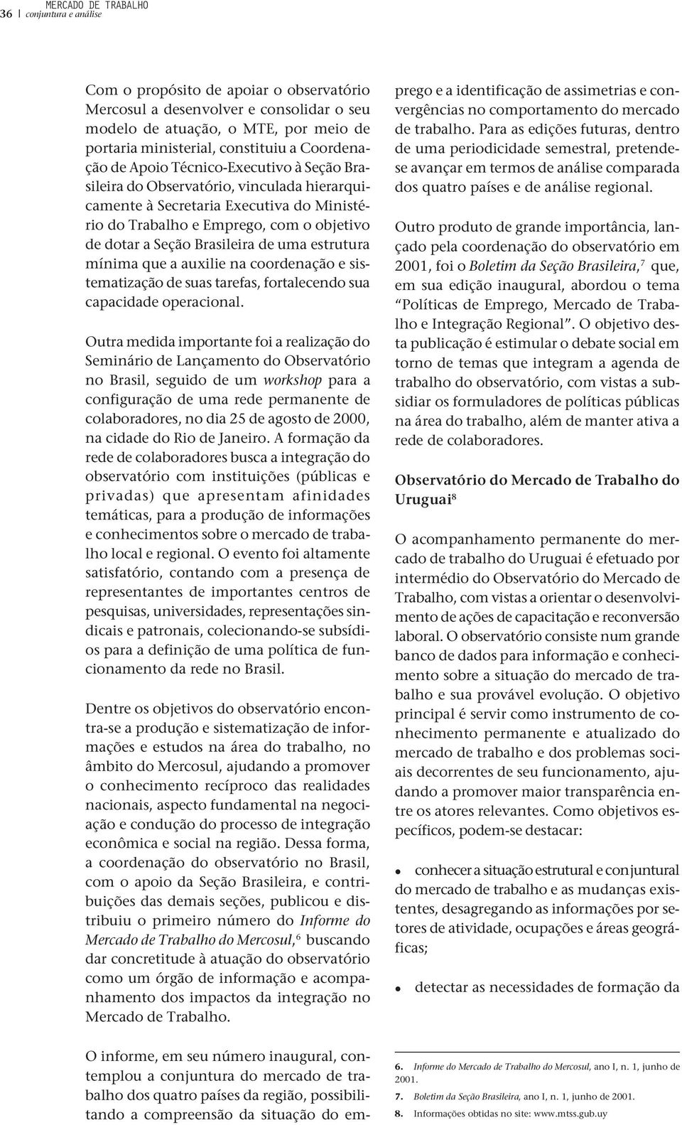 Brasileira de uma estrutura mínima que a auxilie na coordenação e sistematização de suas tarefas, fortalecendo sua capacidade operacional.