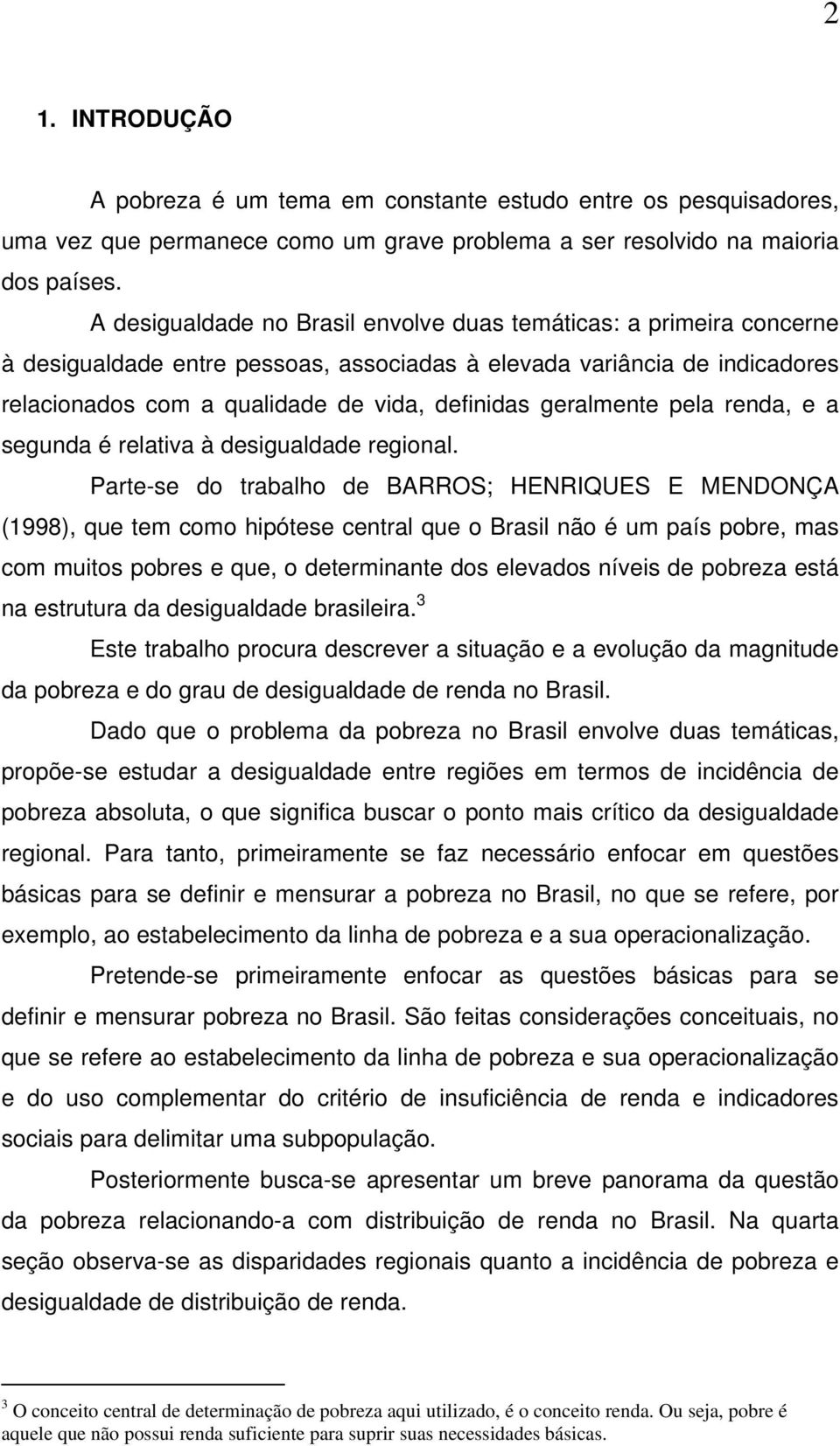 geralmente pela renda, e a segunda é relativa à desigualdade regional.