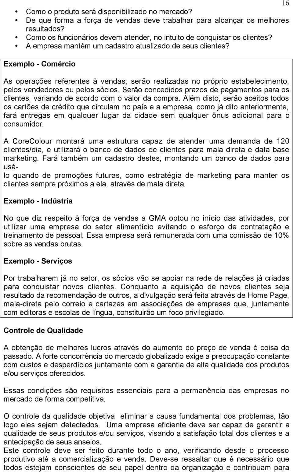 As opera es referentes ˆ vendas, ser o realizadas no pr prio estabelecimento, pelos vendedores ou pelos s cios.